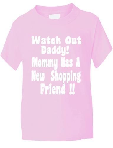 Watch Out Daddy, Mummy Has Shopping Friend T-Shirt