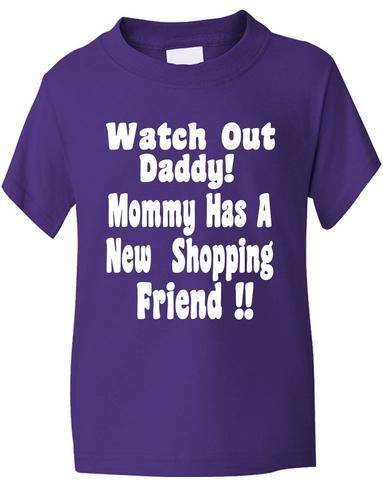 Watch Out Daddy, Mummy Has Shopping Friend T-Shirt