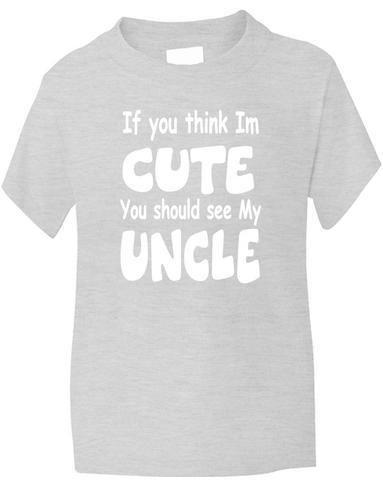 Think I'm Cute See My Uncle T-Shirt