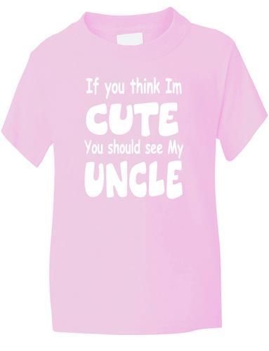 Think I'm Cute See My Uncle T-Shirt