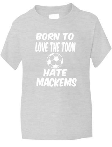 Born To Love Toon Hate Mackems / Newcastle T-Shirt
