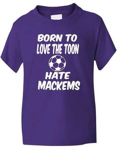 Born To Love Toon Hate Mackems / Newcastle T-Shirt