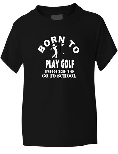 Born To Play Golf Forced To Go To School T-Shirt