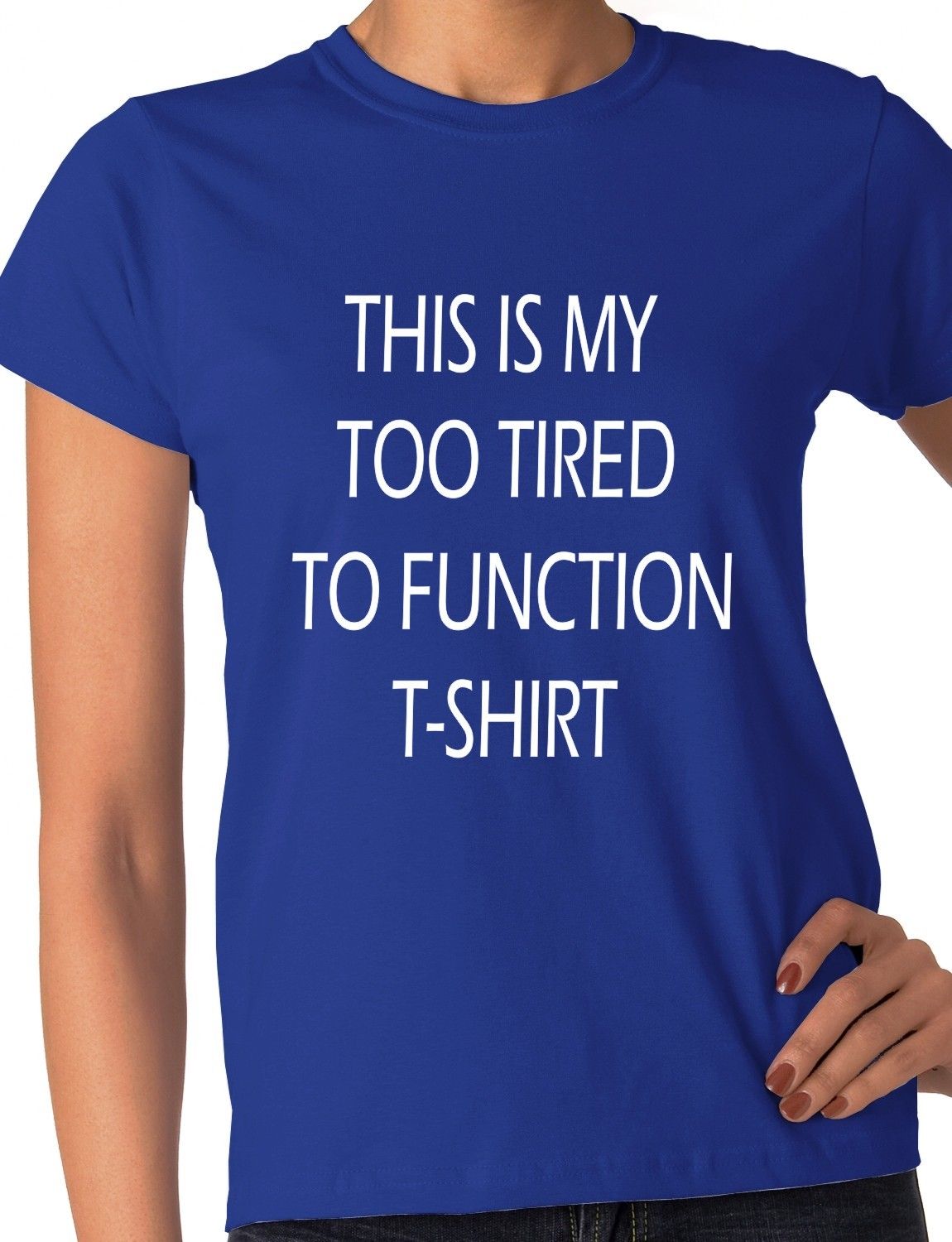 This Is My Too Tired To Function Ladies T-shirt