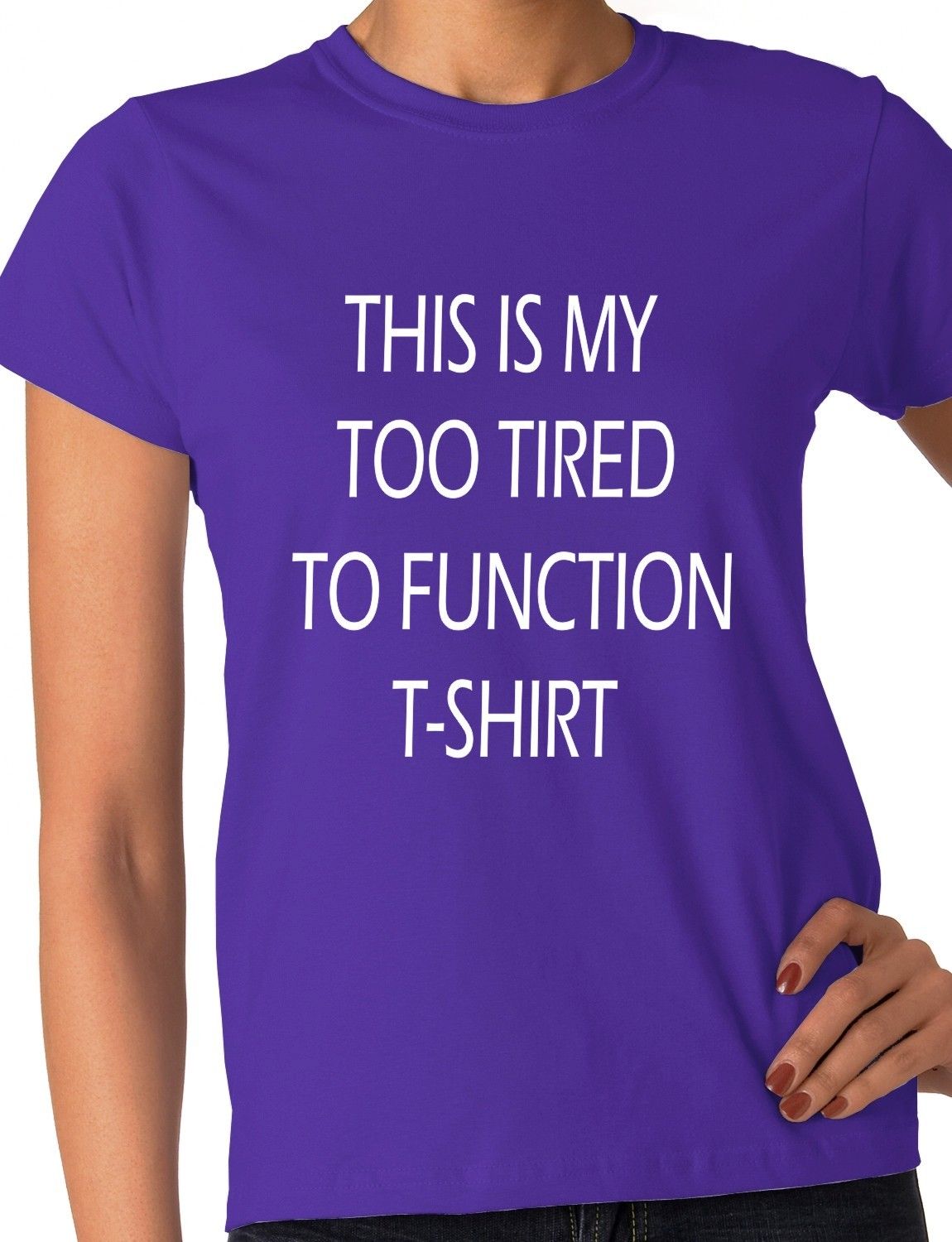 This Is My Too Tired To Function Ladies T-shirt