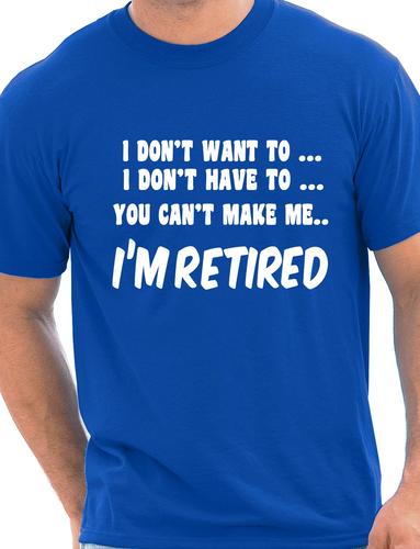 I Won't I'm Retired Mens Retirement Gift T-Shirt Top