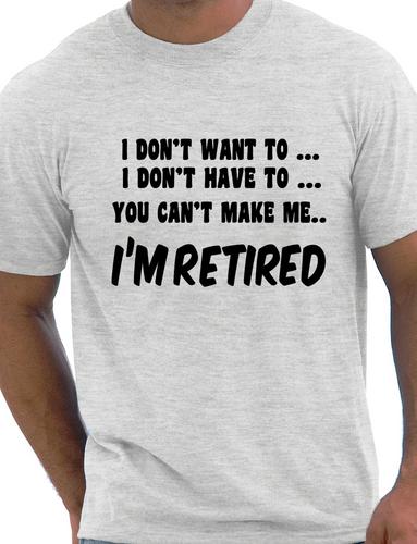 I Won't I'm Retired Mens Retirement Gift T-Shirt Top