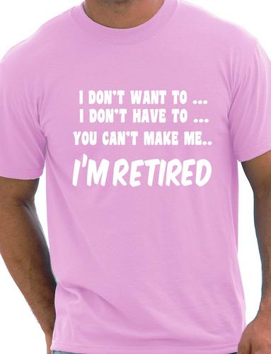 I Won't I'm Retired Mens Retirement Gift T-Shirt Top