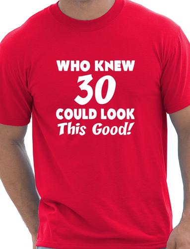 Who Knew 30 Could Look This Good T-Shirt