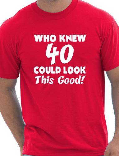 Who Knew 40 Could Look This Good T-Shirt