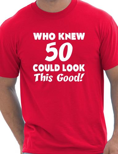 Who Knew 50 Could Look This Good T-Shirt