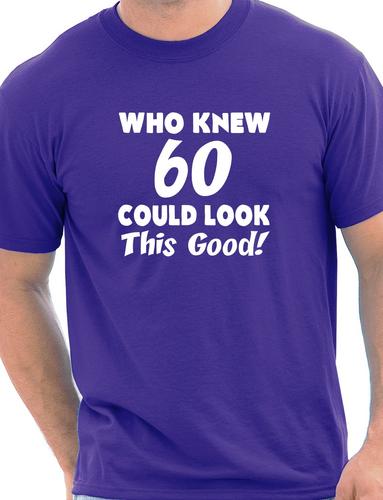 Who Knew 60 Could Look This Good T-Shirt