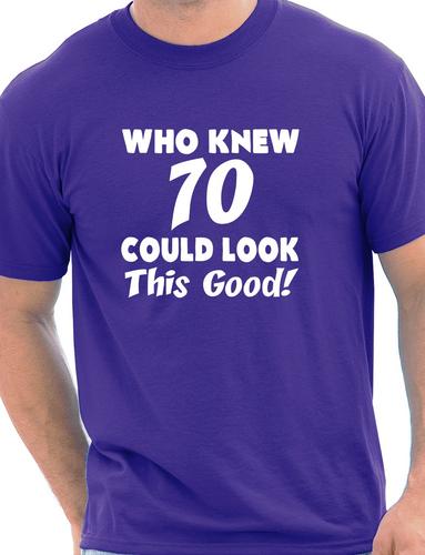 Who Knew 70 Could Look This Good T-Shirt
