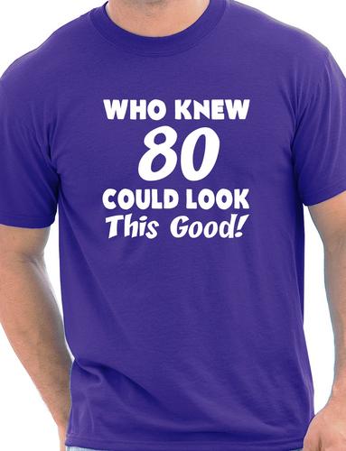 Who Knew 80 Could Look This Good T-Shirt