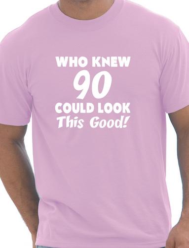 Who Knew 90 Could Look This Good T-Shirt