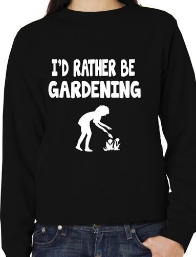 I'd Rather Be Gardening Funny Sweatshirt