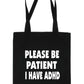 Be Patient I Have ADHD Tote Bag Mental Health Awareness Ladies Shopper