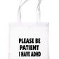 Be Patient I Have ADHD Tote Bag Mental Health Awareness Ladies Shopper