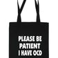 Be Patient I Have OCD Tote Bag Mental Health Awareness Ladies Shopper
