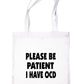 Be Patient I Have OCD Tote Bag Mental Health Awareness Ladies Shopper