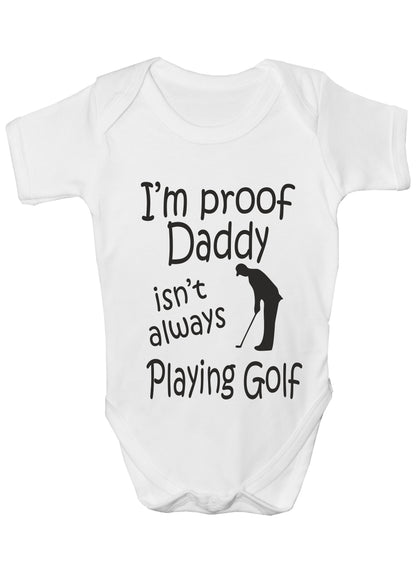 Proof Daddy Isn't Always Playing Golf Funny Babygrow Vest Baby Romper Bodysuit