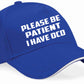 Be Patient I Have OCD Baseball Cap Mental Health Awareness Men & Ladies