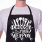 Apron Choose Your Weapon Gift For Her Gift For Him Funny Birthday Gift