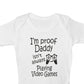 Proof Daddy Isn't Playing Video Games Funny Babygrow Vest Baby Romper Bodysuit