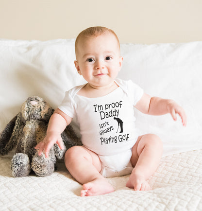 Proof Daddy Isn't Always Playing Golf Funny Babygrow Vest Baby Romper Bodysuit