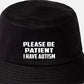 Be Patient I Have Autism Bucket Hat Mental Health Awareness Men & Ladies