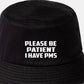 Be Patient I Have PMS Bucket Hat Mental Health Awareness Men & Ladies