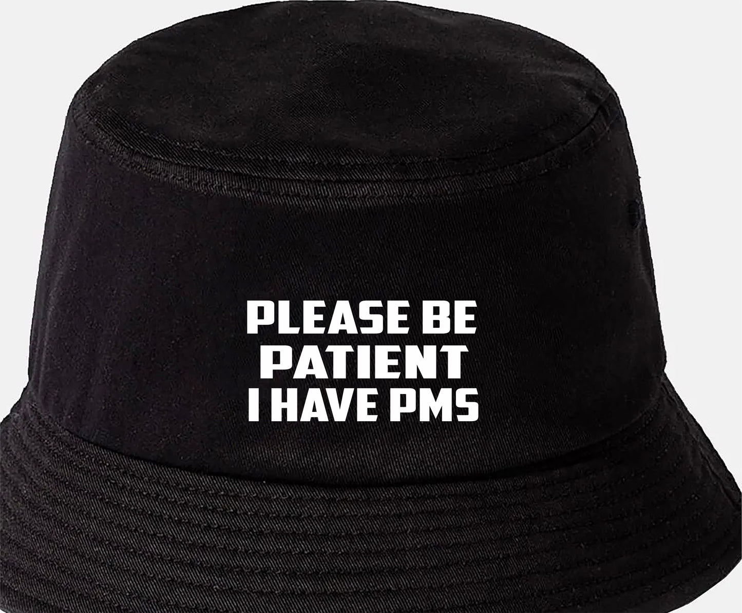 Be Patient I Have PMS Bucket Hat Mental Health Awareness Men & Ladies