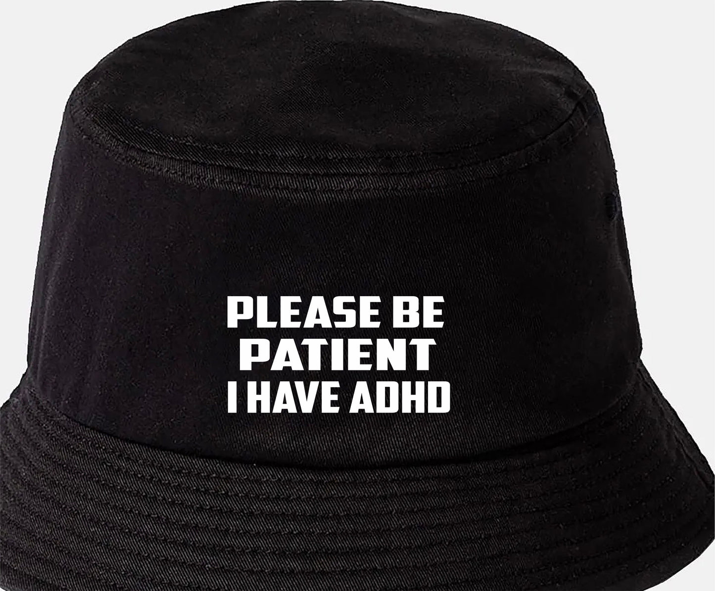 Be Patient I Have ADHD Bucket Hat Mental Health Awareness Men & Ladies