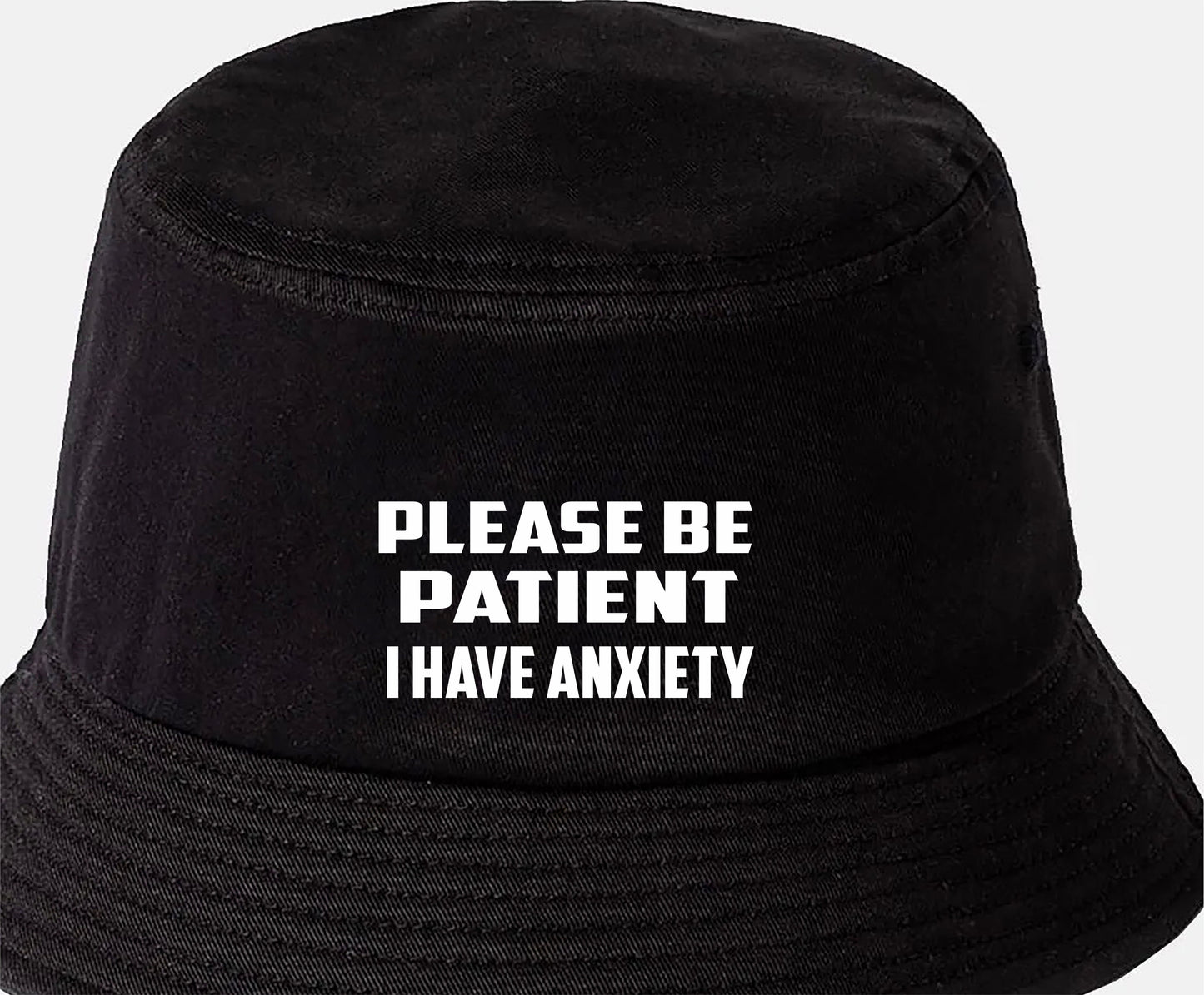 Be Patient I Have Anxiety Bucket Hat Mental Health Awareness Men & Ladies