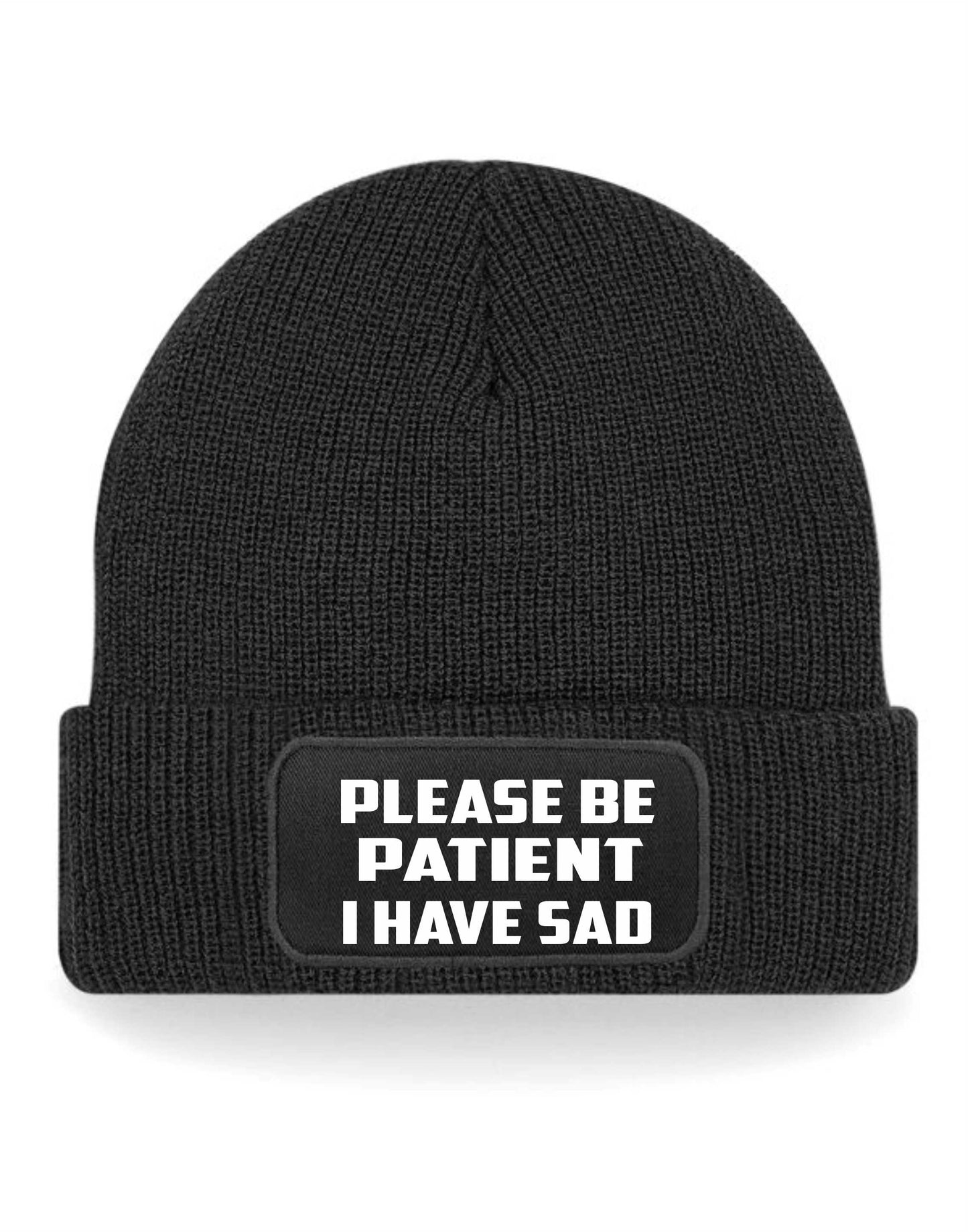 Be Patient I Have SAD Beanie Hat Mental Health Awareness Men & Ladies