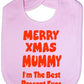 Merry Xmas mummy I'm The Best Present Ever Baby Bib