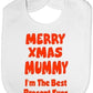 Merry Xmas mummy I'm The Best Present Ever Baby Bib