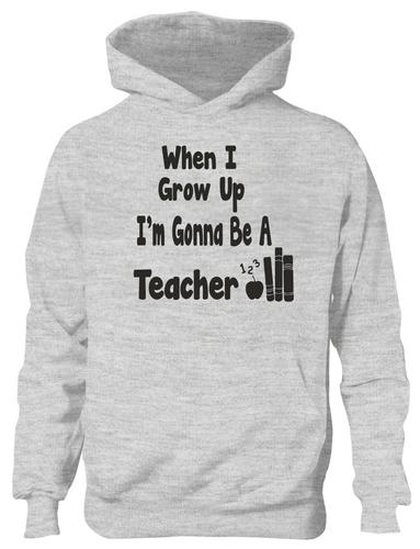 When I Grow Up Be Teacher Hoodie Girls Boys Kids