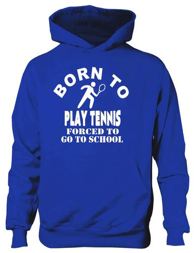 Born To Play Tennis Forced To Go To School Hoodie [Apparel]