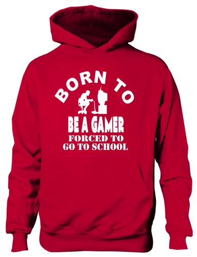 Born To Be A Gamer Forced To Go To School Hoodie [Apparel]