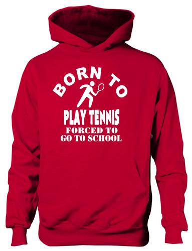 Born To Play Tennis Forced To Go To School Hoodie [Apparel]