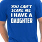 You Can't Scare Me Have A Daughter Fathers Day T-Shirt
