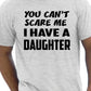 You Can't Scare Me Have A Daughter Fathers Day T-Shirt