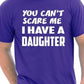 You Can't Scare Me Have A Daughter Fathers Day T-Shirt