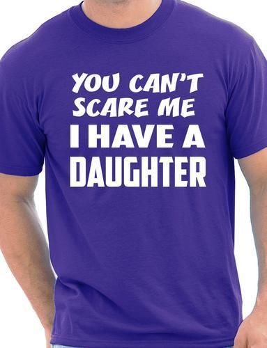 You Can't Scare Me Have A Daughter Fathers Day T-Shirt