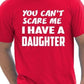 You Can't Scare Me Have A Daughter Fathers Day T-Shirt