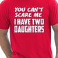 You Can't Scare Me Have Two Daughters Fathers Day T-Shirt