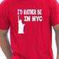 I'd Rather Be In NYC T-Shirt
