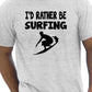 I'd Rather Be Surfing T-Shirt