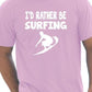 I'd Rather Be Surfing T-Shirt